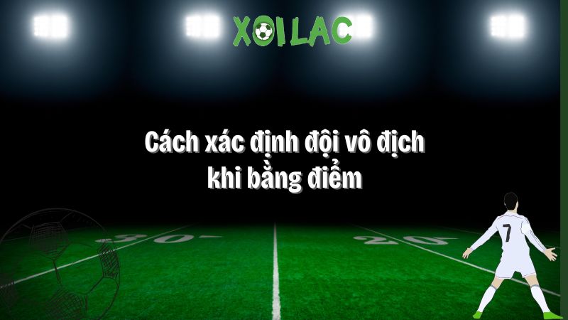 cách xác định đội vô địch khi bằng điểm