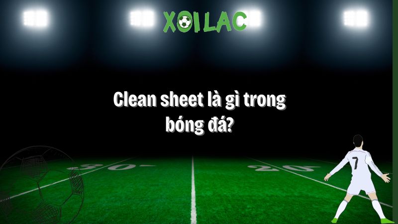 clean sheet là gì trong bóng đá