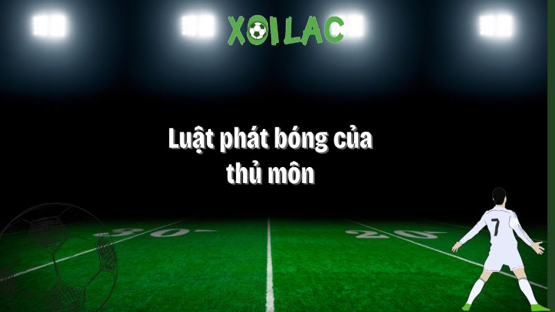 Luật phát bóng của thủ môn