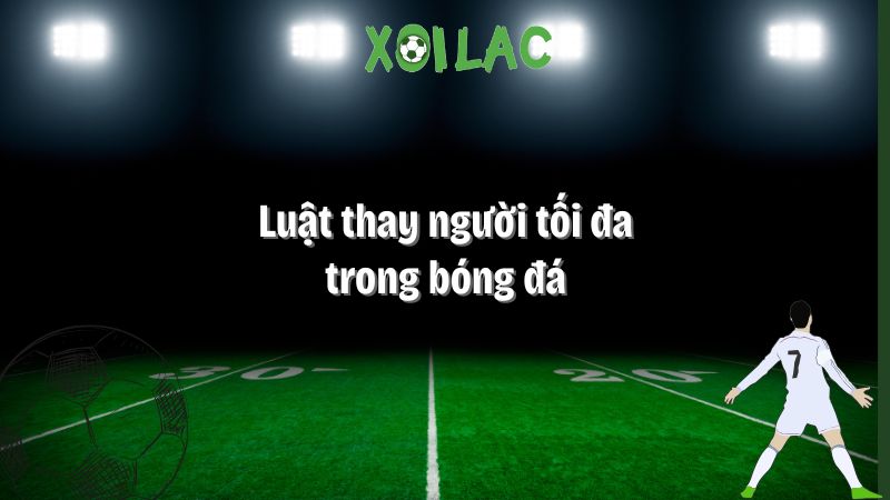 luật thay người tối đa trong bóng đá