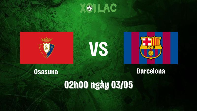 Nhận định bóng đá Osasuna vs Barcelona