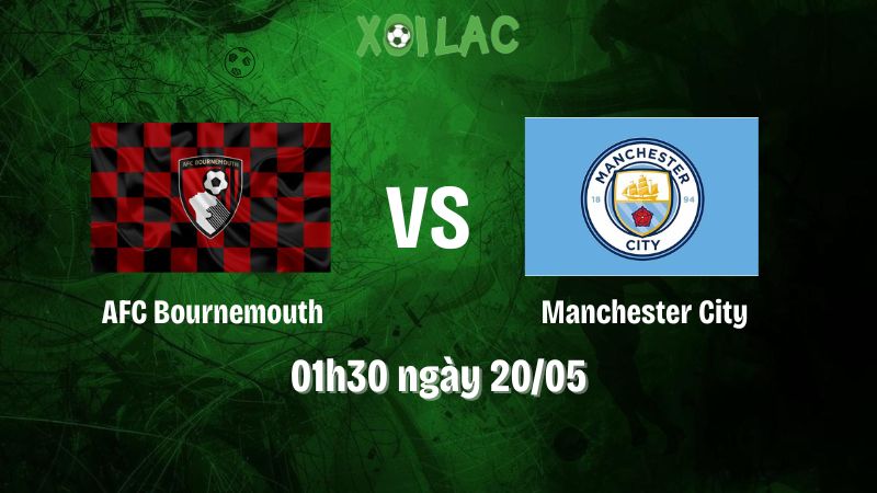 Nhận định bóng đá AFC Bournemouth vs Manchester City