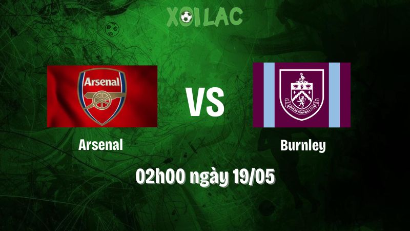 Nhận định bóng đá Arsenal vs Burnley