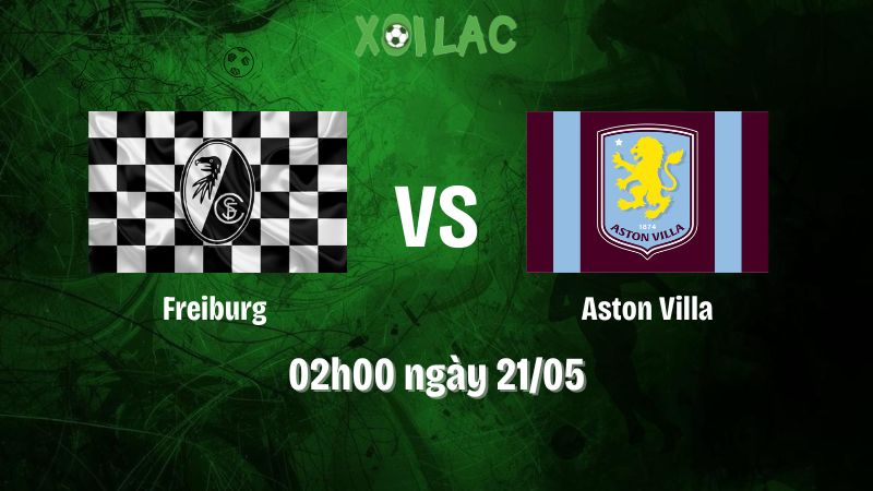 Nhận định bóng đá Freiburg vs Aston Villa
