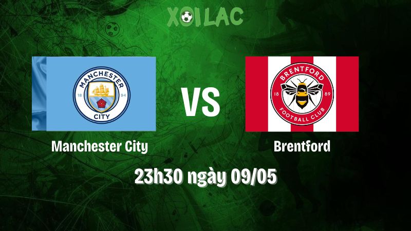 Nhận định bóng đá Manchester City vs Brentford