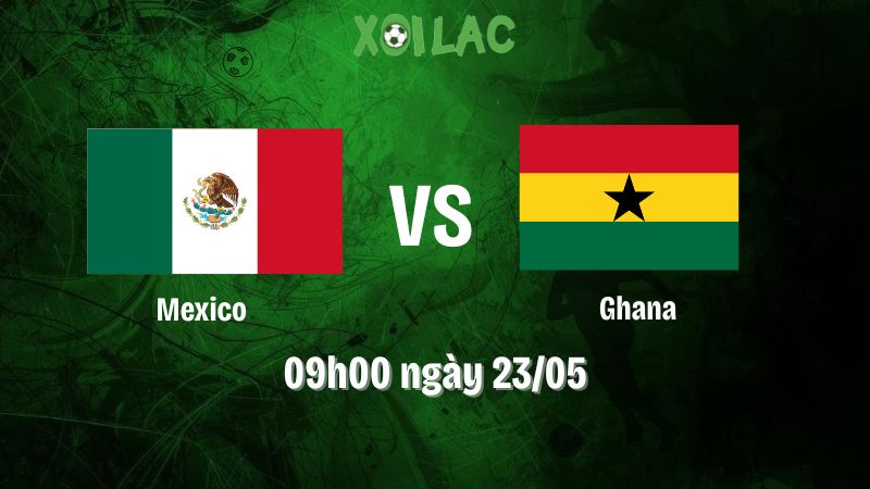 Nhận định bóng đá Mexico vs Ghana
