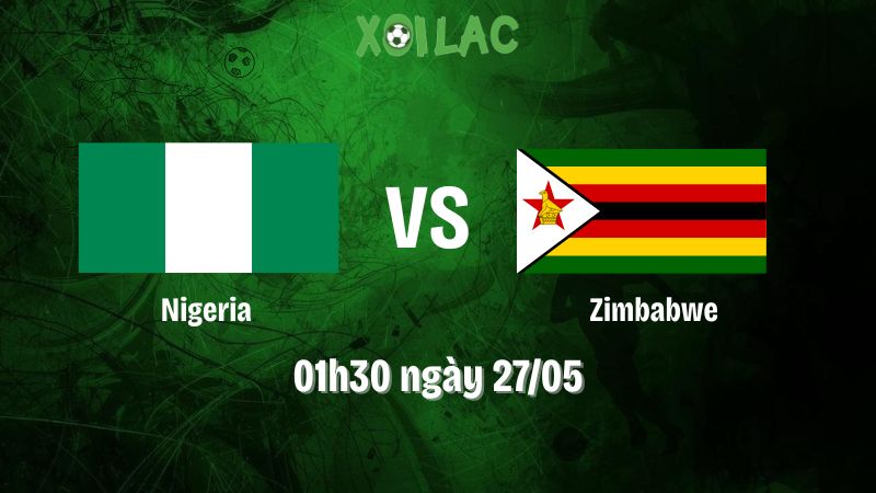 Nhận Định Bóng Đá Nigeria Vs Zimbabwe