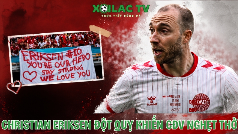 Christian Eriksen đột quỵ khiến CĐV nghẹt thở như ở Euro 2021