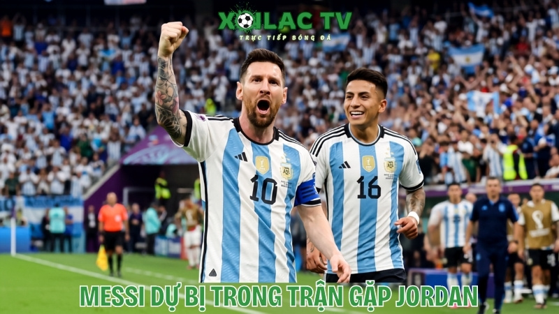 Messi dự bị trong trận gặp Jordan