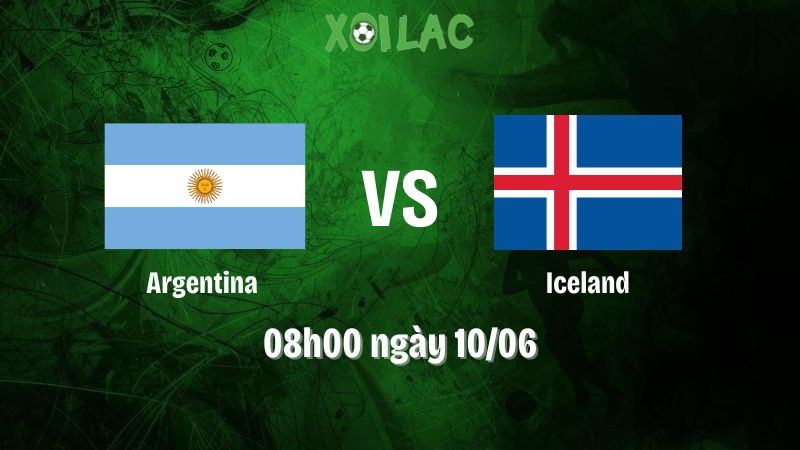 Nhận định bóng đá Argentina vs Iceland