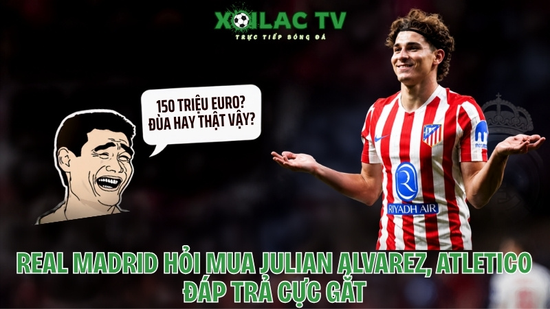Real Madrid Hỏi Mua Julian Alvarez, Atletico Đáp Trả Cực Gắt