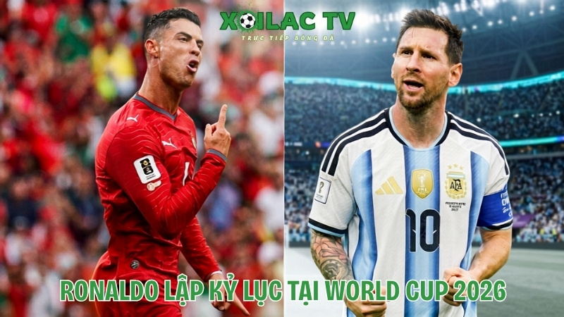 Ronaldo lập kỷ lục ở World Cup 2026