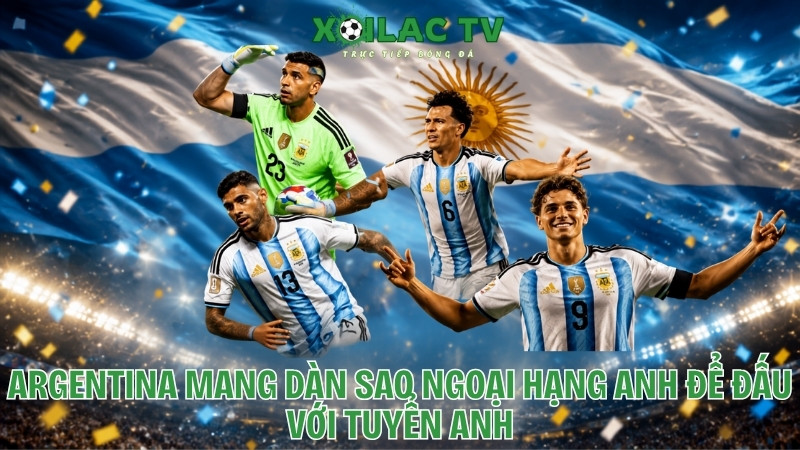 Argentina đấu Anh tại bán kết World Cup 2026