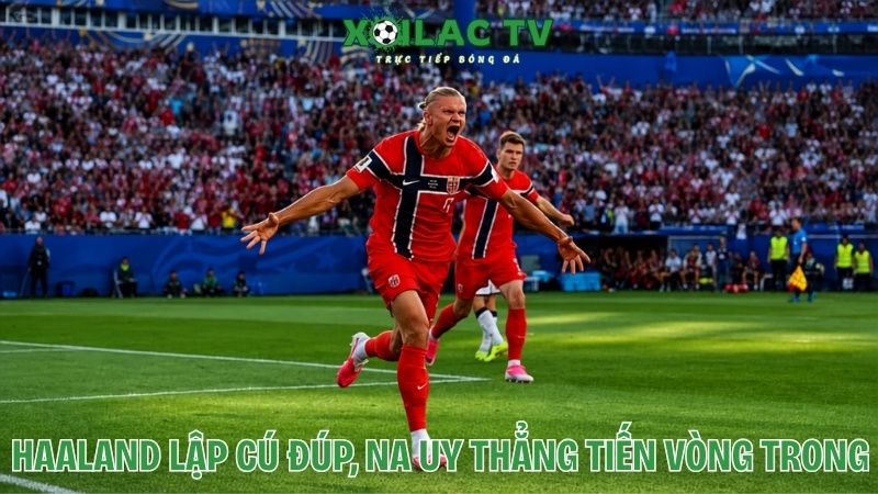 Haaland lập cú đúp Na Uy thẳng tiến vòng trong