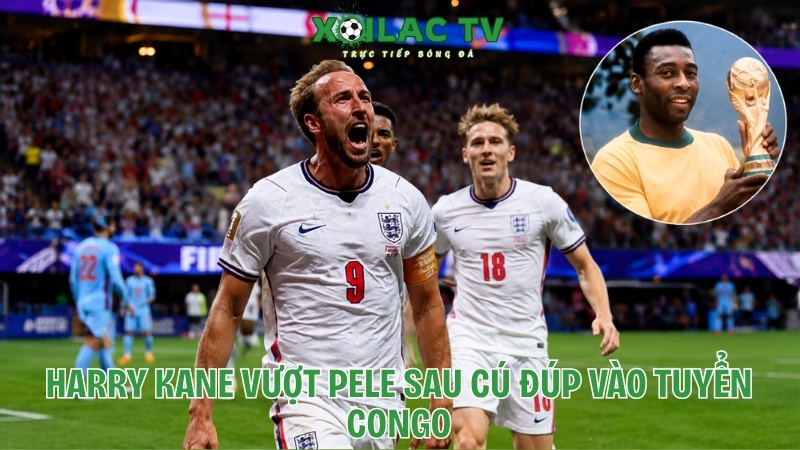Kane vượt Pele sau cú đúp vào lưới Congo