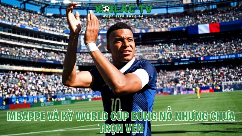 Mbappe và kỳ World Cup bùng nổ nhưng chưa trọn vẹn