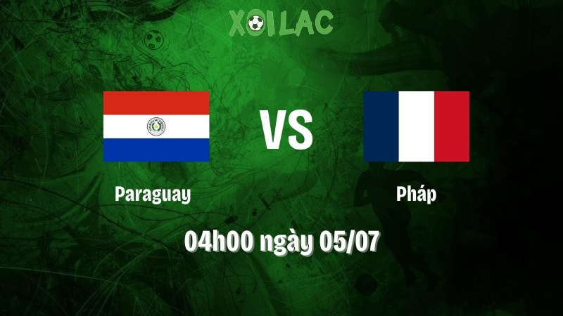 Nhận định bóng đá Paraguay vs Pháp