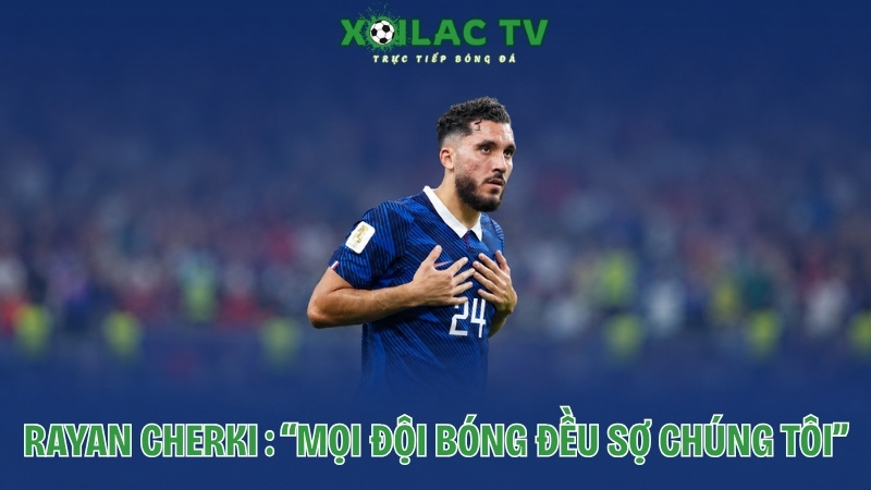 Rayan Cherki chia sẻ sau trận đấu
